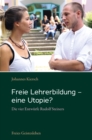 Freie Lehrerbildung - eine Utopie? : Die vier Entwurfe Rudolf Steiners - eBook