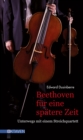 Beethoven fur eine spatere Zeit : Unterwegs mit einem Streichquartett - eBook