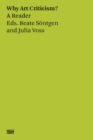 Beate Sontgen & Julia Voss: Why Art Criticism? A Reader - Book