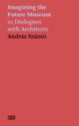 Andras Szanto. Imagining the Future Museum : 21 Dialogues with Architects - eBook