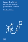 Michael Diers : Gegen den Strich. Die Kunst und ihre politischen Formen - eBook