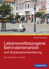 Lebensweltbezogene Behindertenarbeit und Sozialraumorientierung : Eine Einfuhrung in die Praxis - eBook