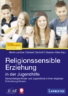 Religionssensible Erziehung in der Jugendhilfe : Benachteiligte Kinder und Jugendliche in ihrer religiosen Entwicklung fordern - eBook