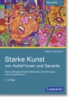Starke Kunst von Autist*innen und Savants : Uber auergewohnliche Bildwerke, Kunsttherapie und Kunstunterricht - eBook