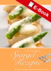 Leckere Spargel-Rezepte : 35 raffinierte Spargel-Ideen fur jeden Anlass - eBook