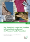 Der Handel mit exotischen Reptilien in Deutschland am Beispiel der Warane : Naturschutz und Biologische Vielfalt Heft 159 - eBook