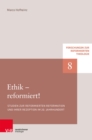 Ethik - reformiert! : Studien zur reformierten Reformation und ihrer Rezeption im 20. Jahrhundert - eBook