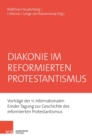 Diakonie im reformierten Protestantismus : Vortrage der 11. Internationalen Emder Tagung zur Geschichte des reformierten Protestantismus - eBook
