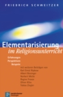 Elementarisierung im Religionsunterricht : Erfahrungen, Perspektiven, Beispiele - eBook
