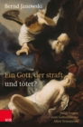 Ein Gott, der straft und totet? : Zwolf Fragen zum Gottesbild des Alten Testaments - eBook