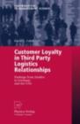 Customer Loyalty in Third Party Logistics Relationships : Findings from Studies in Germany and the USA - eBook