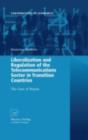 Liberalization and Regulation of the Telecommunications Sector in Transition Countries : The Case of Russia - eBook