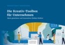 Die Kreativ-Toolbox fur Unternehmen : Ideen generieren und innovatives Denken fordern - eBook