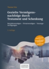 Gezielte Vermogensnachfolge durch Testament und Schenkung : Betriebsvermogen - Privatvermogen - Vorsorgeverfugungen - eBook