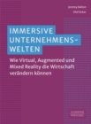 Immersive Unternehmenswelten : Wie Virtual, Augmented und Mixed Reality die Wirtschaft verandern konnen - eBook
