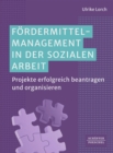 Fordermittelmanagement in der sozialen Arbeit : Projekte erfolgreich beantragen und organisieren? - eBook