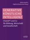 Generative Kunstliche Intelligenz : ChatGPT und Co fur Bildung, Wirtschaft und Gesellschaft? - eBook