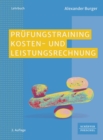 Prufungstraining Kosten- und Leistungsrechnung : Aufgaben, Losungen, Klausuren - eBook