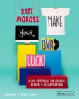 Make Your Own Luck : A DIY Attitude to Graphic Design and Illustration - Book