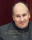 Depth of Field : The Aga Khan Beyond the Lens - Book
