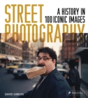 Street Photography : A History in 100 Iconic Photographs - Book