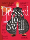 Dressed to Swill : Runway-Ready Cocktails Inspired by Fashion Icons - Book