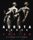 Acosta Danza: Fusion : The Vision of Carlos Acosta's Dance Company - Book
