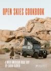 The Open Skies Cookbook : A Wild American Road Trip - Book