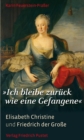 "Ich bleibe zuruck wie eine Gefangene" : Elisabeth Christine und Friedrich der Groe - eBook
