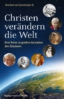 Christen verandern die Welt : Eine Reise zu groen Gestalten des Glaubens - eBook