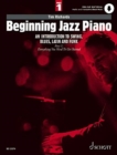Beginning Jazz Piano 1 : An Introduction to Swing, Blues, Latin and Funk Part 1: Everything You Need to Get Started 1 - Book