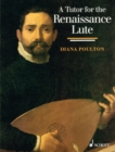 A Tutor for the Renaissance Lute : for the complete beginner to the advanced student - eBook