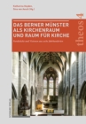 Das Berner Munster als Kirchenraum und Raum fur Kirche : Fundstucke und Visionen aus sechs Jahrhunderten - eBook