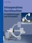 Intraoperatives Durchleuchten in Unfallchirurgie und Orthopadie - eBook