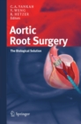 Aortic Root Surgery : The Biological Solution - eBook
