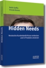 Hidden Needs : Versteckte Kundenbedurfnisse entdecken und in Produkte umsetzen - eBook