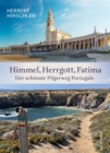 Himmel, Herrgott, Fatima : Der schonste Pilgerweg Portugals - eBook