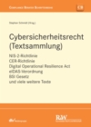 Cybersicherheitsrecht (Textsammlung) : NIS-2-Richtlinie, CER-Richtlinie, Digital Operational Resilience Act, eIDAS-Verordnung, BSI Gesetz und viele weitere Texte - eBook