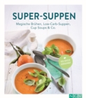 Super-Suppen : Magische Bruhen, Low-Carb-Suppen, Cup-Soups & Co. - eBook