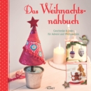 Das Weihnachtsnahbuch : Geschenke & Deko fur Advent und Weihnachten - eBook