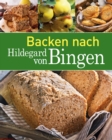 Backen nach Hildegard von Bingen : Brot & Brotchen | Kuchen & Geback - eBook