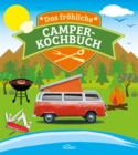Das frohliche Camper-Kochbuch : Die besten Rezepte fur Pfanne, Grill und Topf - eBook