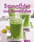 Smoothies & Powershakes : Fruchtige Smoothies, Grune Smoothies, Powerdrinks & Co. - eBook