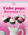 Cake pops, Macarons & Co. : Our 100 top recipes presented in one cookbook - eBook