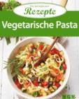 Vegetarische Pasta : Die beliebtesten Rezepte - eBook