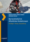 Barrierefreiheit im offentlichen Verkehrsraum : Grundlagen - Planung - Bauausfuhrung ein Praxishandbuch - eBook
