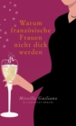 Warum franzosische Frauen nicht dick werden : Das Geheimnis genussvollen Esses -  Schlank und glucklich durch das Jahr - eBook