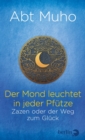 Der Mond leuchtet in jeder Pfutze : Zazen oder der Weg zum Gluck - eBook