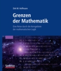 Grenzen der Mathematik : Eine Reise durch die Kerngebiete der mathematischen Logik - eBook