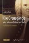 Die Grenzgange des Johann Sebastian Bach : Psychologische Einblicke - eBook